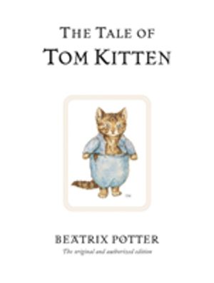 Tale of Tom Kitten - The original and authorized edition