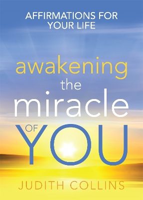 Awakening the miracle of you - affirmations for your life