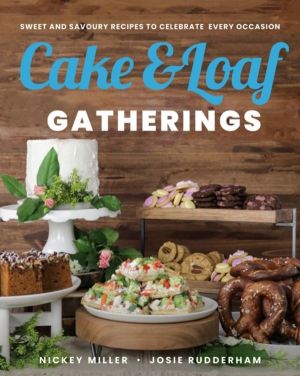 Cake & Loaf Gatherings - Sweet and Savoury Recipes to Celebrate Every Occas