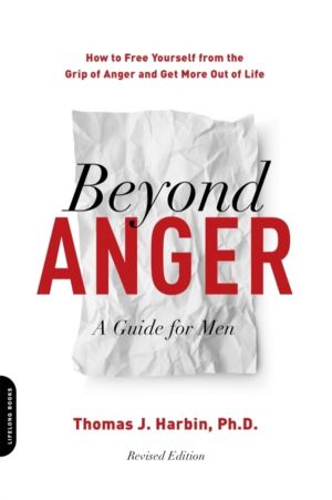 Beyond Anger: A Guide for Men (Revised) - How to Free Yourself from the Gri