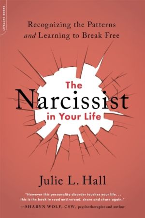 The Narcissist in Your Life - Recognizing the Patterns and Learning to Brea