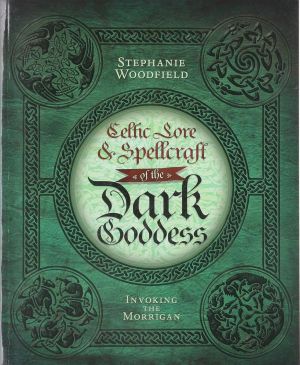 Celtic lore and spellcraft of the dark goddess - invoking the morrigan