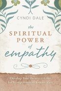 Spiritual power of empathy - develop your intuitive gifts for compassionate