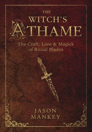 Witchs athame - the craft, lore, and magick of ritual blades