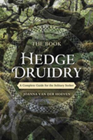 Book of Hedge Druidry - A Complete Guide for the Solitary Seeker