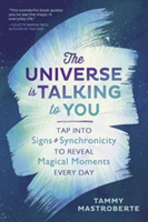 Universe is Talking to You - Tap into Signs and Synchronicity to Reveal Mag