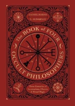 Book of Four Occult Philosophers - Three Centuries of Incantations, Charms