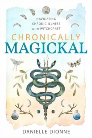 Chronically Magickal - Navigating Chronic Illness with Witchcraft