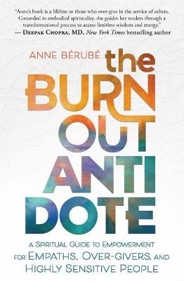 The Burnout Antidote: A Spiritual Guide to Empowerment for Empaths, Over-givers, and Highly Sensitive People