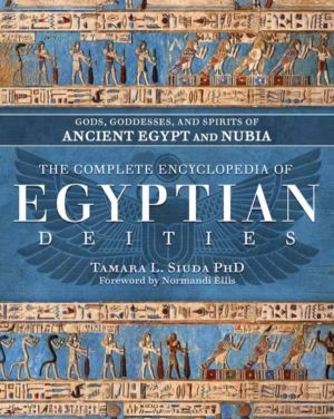 Complete Encyclopedia of Egyptian Deities - Gods, Goddesses, and Spirits of