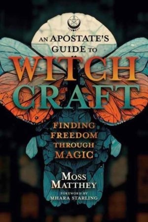 Apostate's Guide to Witchcraft, An - Finding Freedom Through Magic