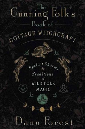 Cunning Folk's Book of Cottage Witchcraft - Spells, Charms & Traditions of