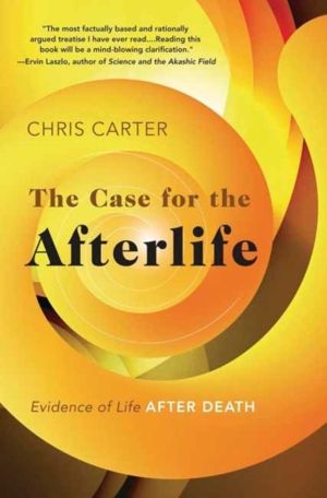 Case for the Afterlife - Evidence of Life After Death