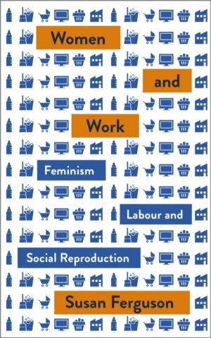 Women and Work - Feminism, Labour, and Social Reproduction