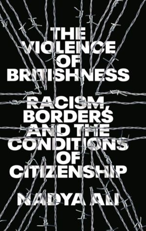 Violence of Britishness - Racism, Borders and the Conditions of Citizenship