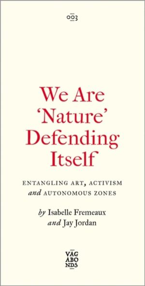 We Are 'Nature' Defending Itself - Entangling Art, Activism and Autonomous