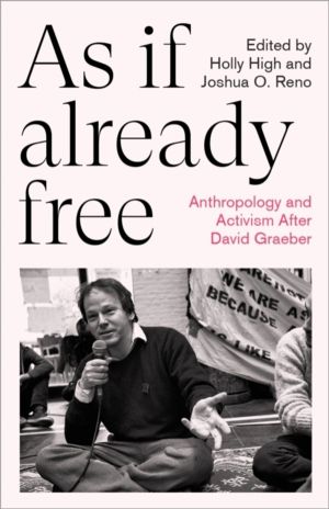 As If Already Free - Anthropology and Activism After David Graeber