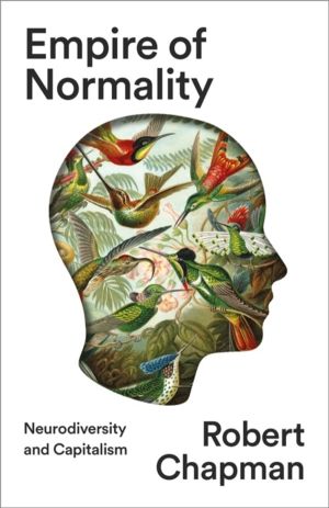 Empire of Normality - Neurodiversity and Capitalism