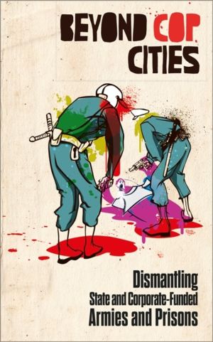 Beyond Cop Cities - Dismantling State and Corporate-Funded Armies and Priso