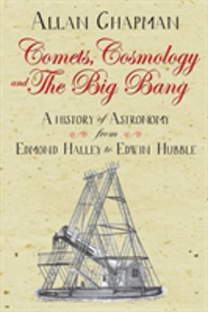 Comets, Cosmology and the Big Bang - A history of astronomy from Edmond Hal
