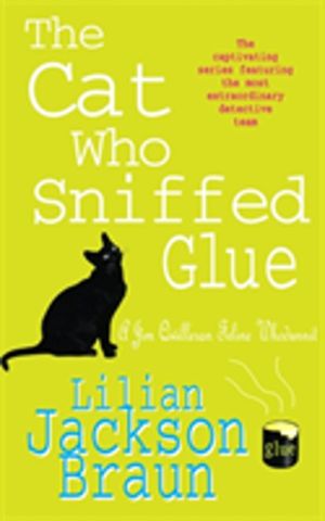 Cat Who Sniffed Glue (The Cat WhoÔÇª Mysteries, Book 8) - A delightful feli