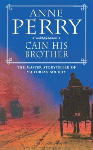 Cain His Brother (William Monk Mystery, Book 6) - An atmospheric and compel