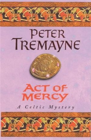 Act of Mercy (Sister Fidelma Mysteries Book 8) - A page-turning Celtic myst