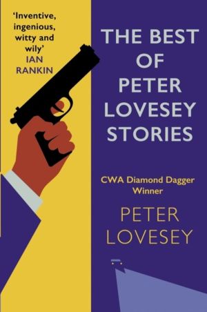 Best of Peter Lovesey Stories - 'Inventive, ingenious, witty and wily' Sir