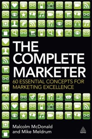 Complete Marketer - 60 Essential Concepts for Marketing Excellence