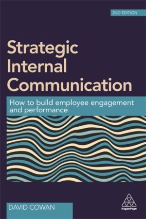 Strategic Internal Communication - How to Build Employee Engagement and Per