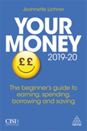 Your Money 2019-20 - The Beginner's Guide to Earning, Spending, Borrowing a