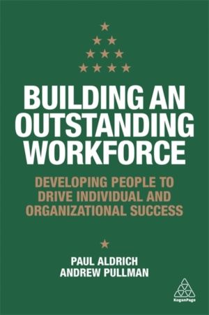 Building an Outstanding Workforce - Developing People to Drive Individual a