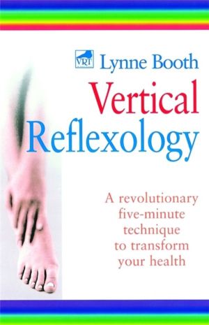 Vertical Reflexology - A revolutionary five-minute technique to transform y