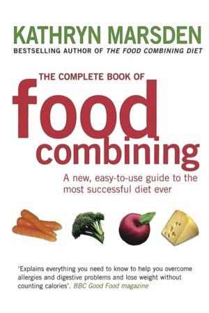 Complete Book Of Food Combining - A new, easy-to-use guide to the most succ