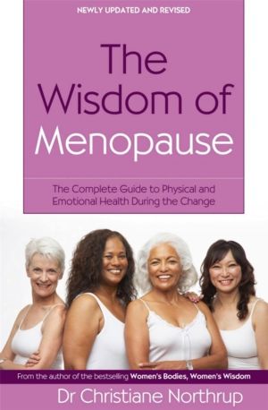 Wisdom Of Menopause - The complete guide to physical and emotional health d