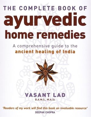 Complete Book Of Ayurvedic Home Remedies - A comprehensive guide to the anc