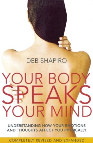 Your Body Speaks Your Mind - Understanding how your emotions and thoughts a