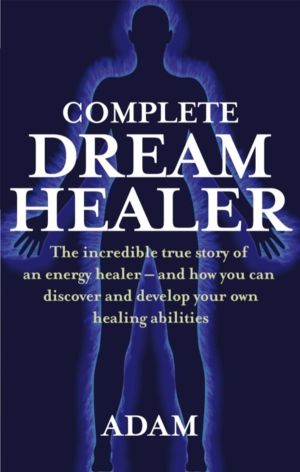 Complete Dreamhealer - The incredible true story of an energy healer - and