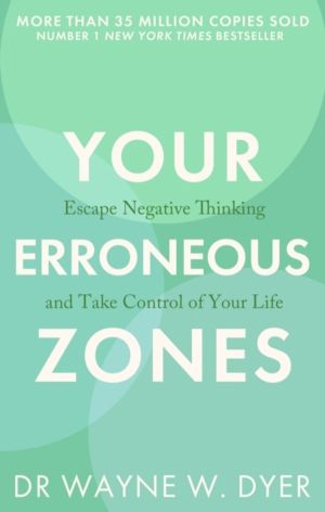Your Erroneous Zones - Escape negative thinking and take control of your li