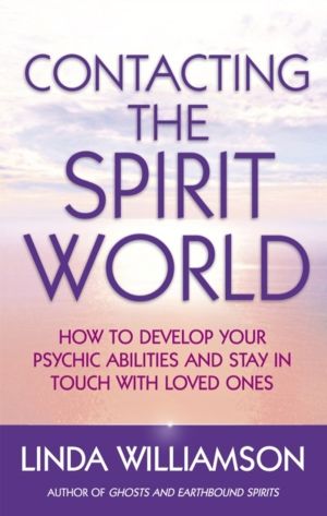 Contacting The Spirit World - How to develop your psychic abilities and sta