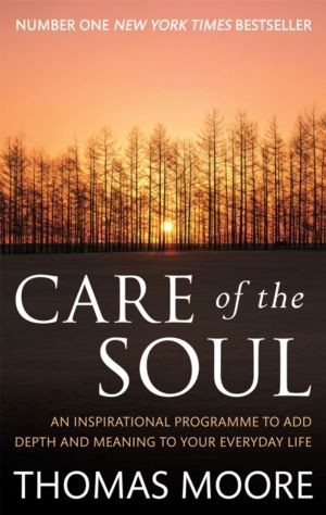 Care Of The Soul - An inspirational programme to add depth and meaning to y