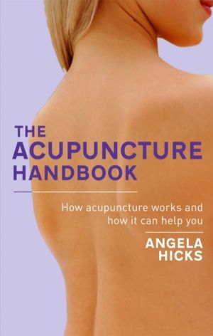 Acupuncture Handbook - How acupuncture works and how it can help you