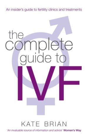 Complete Guide To Ivf - An inside view of fertility clinics and treatment