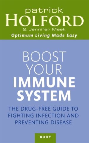 Boost Your Immune System - The drug-free guide to fighting infection and pr