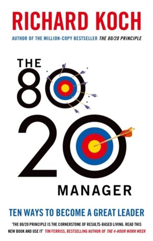 80/20 Manager - Ten ways to become a great leader