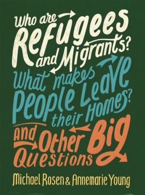Who are Refugees and Migrants? What Makes People Leave their Homes? And Oth
