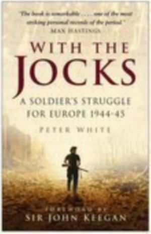 With the Jocks - A Soldier's Struggle for Europe 1944-45