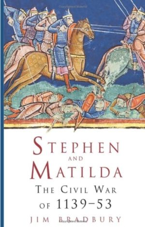 Stephen and Matilda - The Civil War of 1139-53