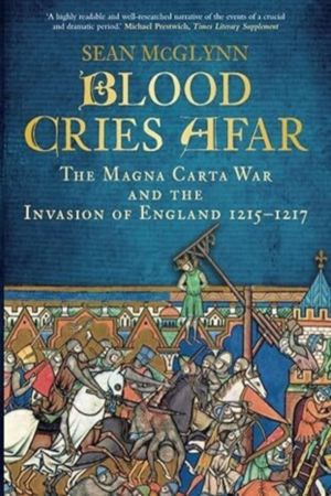 Blood Cries Afar - The Magna Carta War and the Invasion of England 1215-121