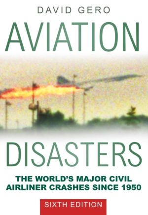 Aviation Disasters - The WorldÔÇÖs Major Civil Airliner Crashes Since 1950